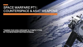 Space Warfare & Anti Satellite Weapons - "Taking the High Ground" in the new warfighting domain