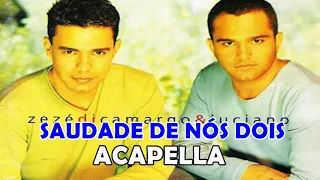 SAUDADE DE NÓS DOIS - ZEZÉ DI CAMARGO E LUCIANO / ACAPELLA