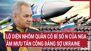 Điểm nóng thế giới: Lộ diện nhóm quân có bí số N của Nga âm mưu tấn công đáng sợ Ukraine