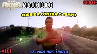 Arma 3 Altis Life - SE VIRA NOS TRINTA / CORRIDA CONTRA O TEMPO #03 [PT-BR]