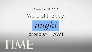 Word Of The Day: AUGHT | Merriam-Webster Word Of The Day | TIME