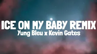 I Just Put Some Ice On My Baby | Yung Bleu - Ice On My Baby Remix (Lyrics) ft. Kevin Gates