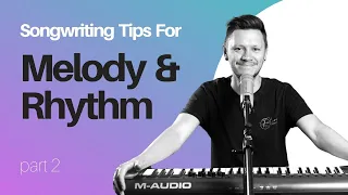 How To Write Melody & Rhythm To Tell Effective Story, Songwriting Series