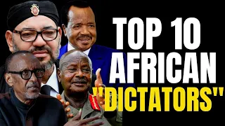 TOP 10 AFRICAN LEADERS ACCUSED OF DICTATORIAL TENDENCIES