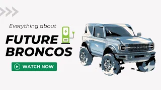 Ford Bronco Hybrid & Bronco Electric: Here's The Latest