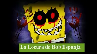 Creepypasta de Bob Esponja: "La Locura de Bob Esponja"