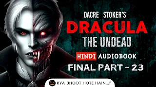 Dracula The Undead Audiobook Final Part - 23 The Saga Ends Here | Dracula Hindi Audiobook