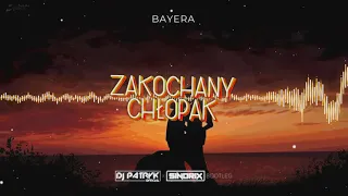 BAYERA - Zakochany Chłopak (DJ PATRYK x SINDRIX BOOTLEG 2021)