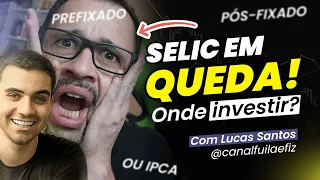 Onde investir com a QUEDA de JUROS (SELIC) ? Pré, pós ou IPCA? | @canalfuilaefiz