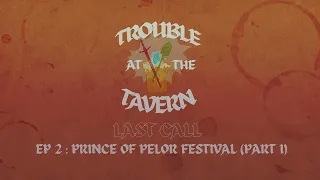 Trouble at the Tavern - Last Call: Ep. 2: Prince of Pelor Festival (Part 1)