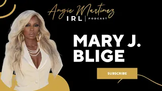 Mary J. Blige I Angie Martinez IRL Podcast