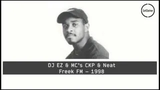 DJ EZ & MC’s CKP, Neat – Freek FM – 1998