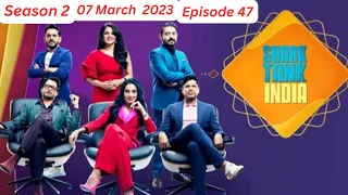 Shark Tank India  Episode 47 Full Episode 07 March 2023 (Season 2)