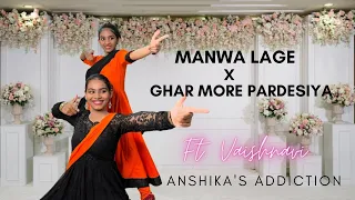 Manwa Lage x Ghar More Pardesiya |Dance Cover | Ft. Vaishnavi | Anshika's Addiction |