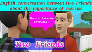 English Conversation between two friends about the importance of Exercise || About health | Dialogue