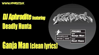 DJ Aphrodite ft. Deadly Hunta - Ganja Man (Clean Lyrics)