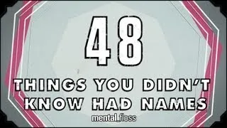 48 Names for Things You Didn't Know Had Names - mental_floss on YouTube (Ep. 26)