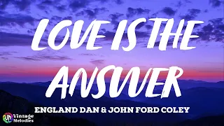 England Dan & John Ford Coley - Love Is The Answer (Lyrics)