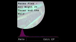 Maceo Plex   All Night ft  Oscar and the Wolf  (Halo_Edit)