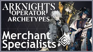 [Arknights] Merchant Specialists - Operator Archetypes