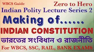 Indian Polity Lecture 2, Indian Constitution Framework. For WBCS, UPSC, SSC, Rail, Bank Exams.