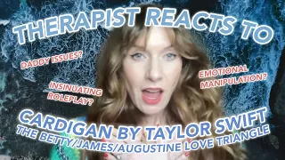 Therapist Reacts to: Cardigan by Taylor Swift! (The Betty/James/Augustine Love Triangle Part 1!)