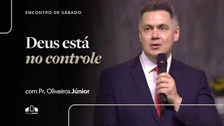 DEUS ESTÁ NO CONTROLE | Pr. Oliveiros Junior | Encontro de Sábado | Igreja Unasp SP