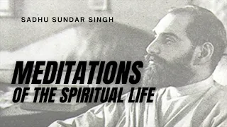 Meditations | Sadhu Sundar Singh | FULL Christian Audiobook