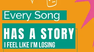 Every Song Has A Story: Episode 9 "I Feel Like I'm Losing"