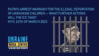 putin's arrest warrant for the illegal deportation of Ukrainian children