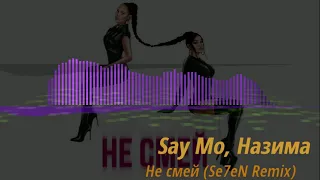 Say Mo ft  NaZима   Не смей (Se7eN Remix)