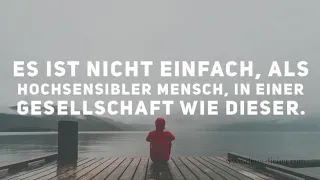 Es ist nicht einfach, als Hochsensibler Mensch, in einer Gesellschaft wie dieser. Deno Licina