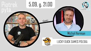 "Piotrek pyta..."- Michał Herman || Lucky Duck Games || Wielka Draka w Małym Mieście || Aktualizacja