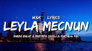 Burak Bulut & Mustafa Ceceli & Kurtulus Kus - Leyla Mecnun (Lyrics)