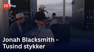 Toppen af poppen | Jonah Blacksmith fortolker 'Tusind stykker' | TV 2 Play