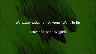 Warsztaty wokalne  -  Anyone I Want To Be cover Roksana Węgiel