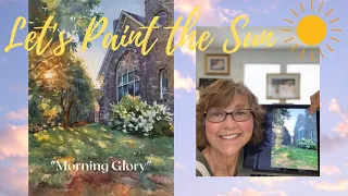 Painting A Sunlit Scene - A Watercolor Tutorial of the painting "Morning Glory"