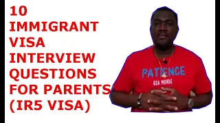 10 IMMIGRANT VISA INTERVIEW QUESTIONS FOR PARENTS (IR5 VISA)