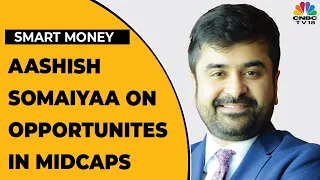 Aashish Somaiyaa Talks About The Opportunities In Midcap Universe | Smart Money | CNBC-TV18