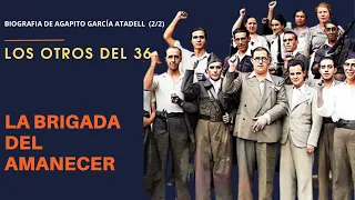 LOS OTROS DEL 36. LA BRIGADA DEL AMANECER. Biografía de Agapito García Atadell (2/2)