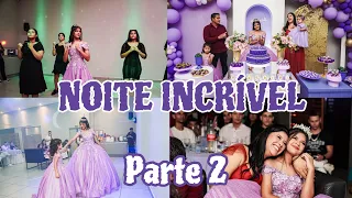 Festa de 15ANOS DA NOSSA PRINCESA 🥰 | Foi emocionante | PARTE 2