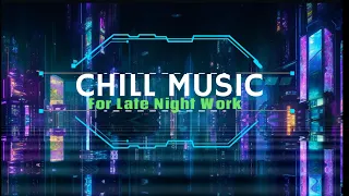 CHILL MUSIC 　For  Late Night Work