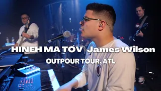 Hineh Ma Tov | James Wilson | Outpour Tour ATL