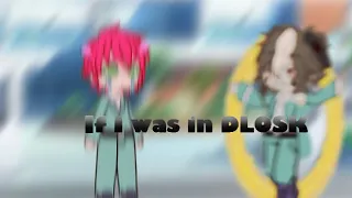If I was in DLOSK ( The disastrous life of Saiki k￼) 2024 edit:DISCONTINUED