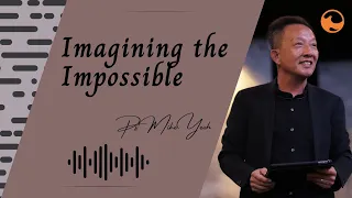 Harvest Online | Aug 20 | 10:30am | Imagining The Impossible - Ps Mike Yeoh