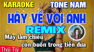 Hãy Về Với Anh Karaoke REMIX Tone Nam - Beat Thái Tài