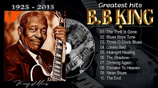 BB KING GREATEST HITS  - The Thrill is Gone BB King  - 10 Best Songs Of BB King Of All Time