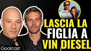 Paul Walker ha LASCIATO sua Figlia Orfana con Vin Diesel | Goalcast