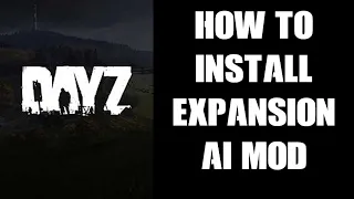 Guide & How To Install DayZ PC Expansion AI Mod On Local & Community Server &  Basic Settings