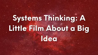 Systems Thinking: A Little Film About a Big Idea | Introduction to Cabrera Research Lab